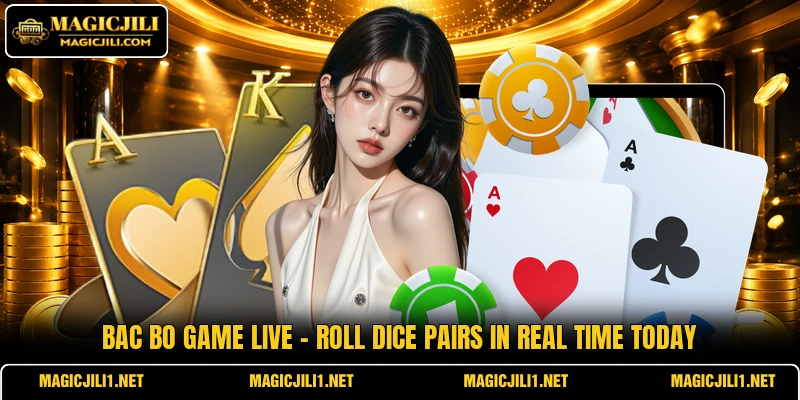 Bac Bo Game Live - Roll Dice Pairs In Real Time Today