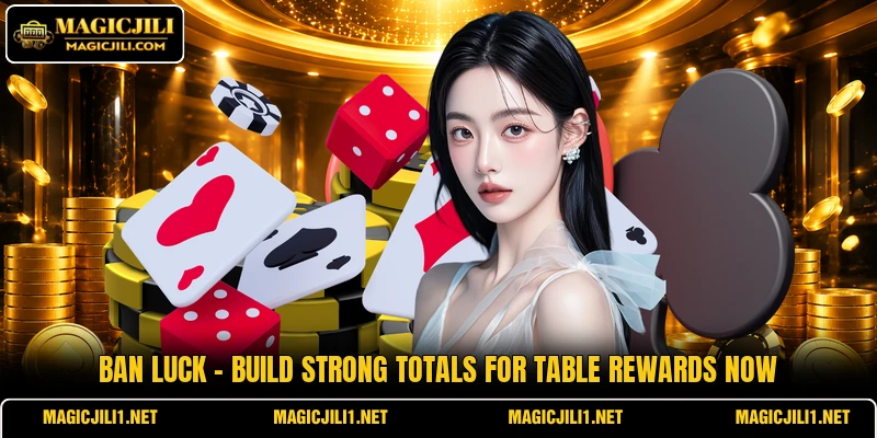 Ban Luck - Build Strong Totals For Table Rewards Now
