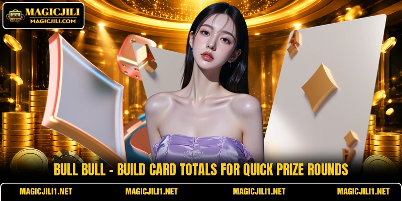 Bull Bull - Build Card Totals For Quick Prize Rounds