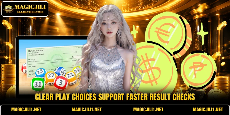 Clear play choices support faster result checks Clear play choices support faster result checks
