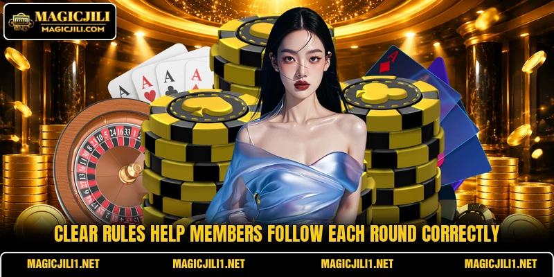Clear rules help members follow each round correctly Clear rules help members follow each round correctly