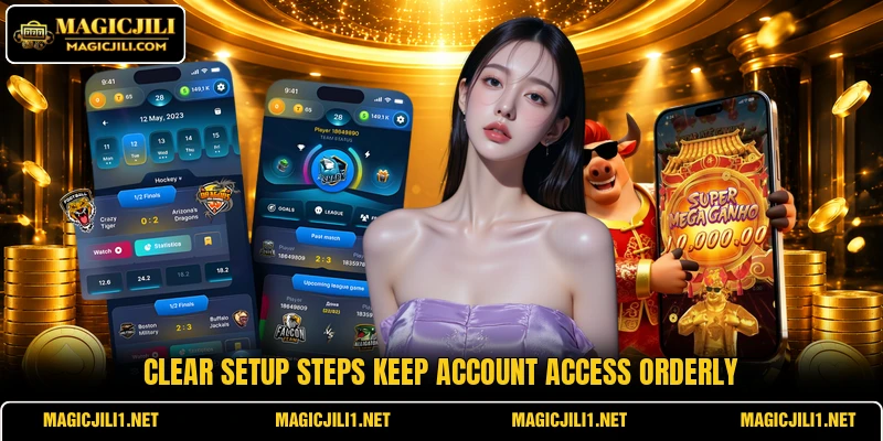 Clear setup steps keep account access orderly Clear setup steps keep account access orderly
