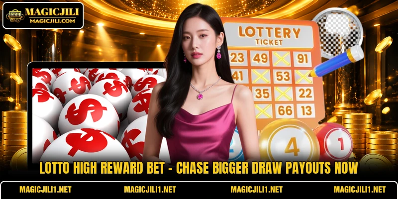 Lotto High Reward Bet - Chase Bigger Draw Payouts Now