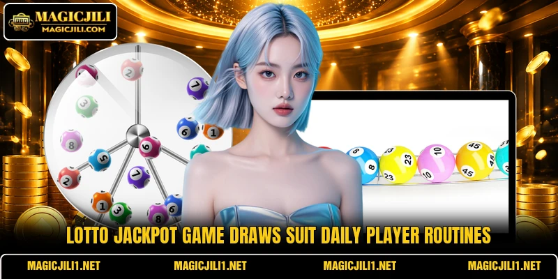 Lotto Jackpot Game draws suit daily player routines Lotto Jackpot Game draws suit daily player routines
