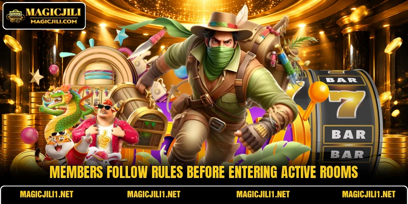 Members follow rules before entering active rooms Members follow rules before entering active rooms