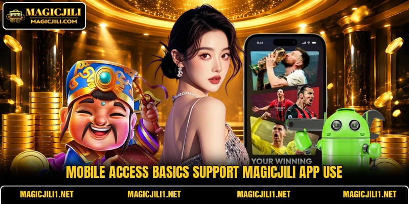 Mobile access basics support MAGICJILI app use Mobile access basics support MAGICJILI app use