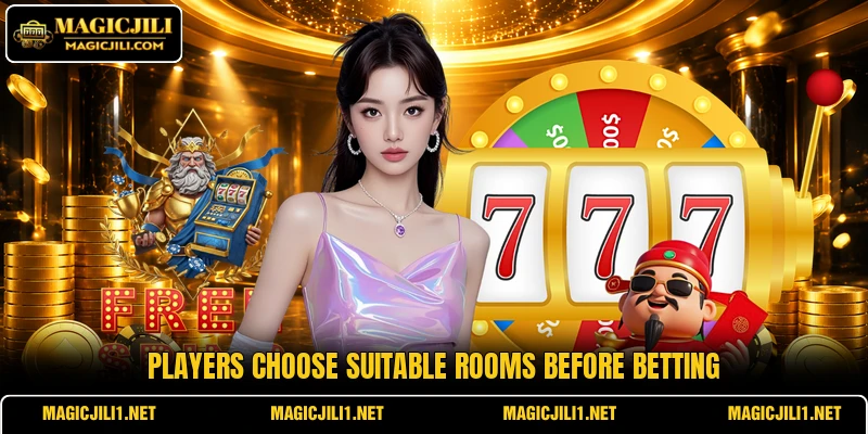 Players choose suitable rooms before betting Players choose suitable rooms before betting