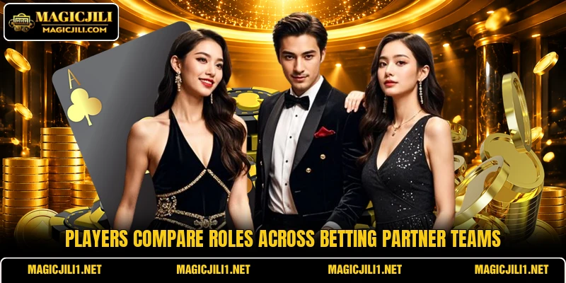 Players compare roles across betting partner teams