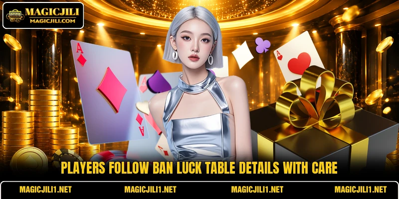 Players follow Ban Luck table details with care