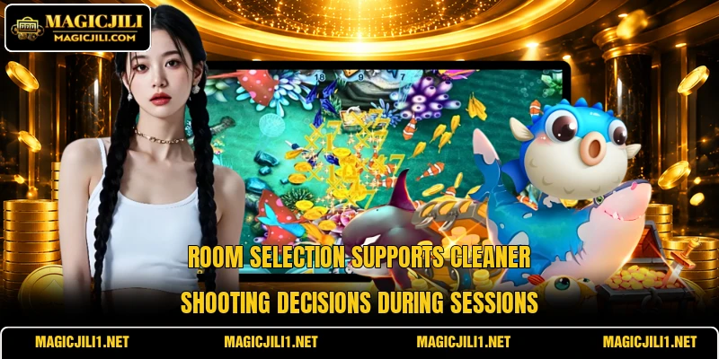 Room selection supports cleaner shooting decisions during sessions Room selection supports cleaner shooting decisions during sessions