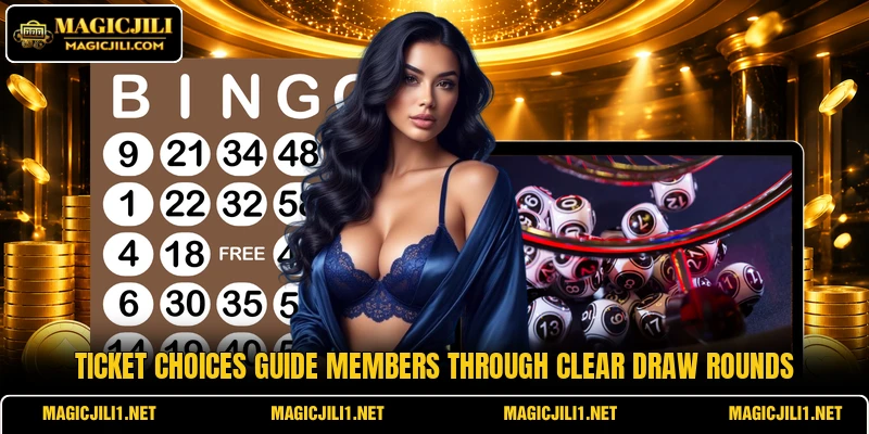 Ticket choices guide members through clear draw rounds Ticket choices guide members through clear draw rounds